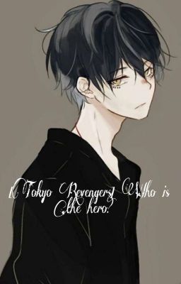 [Tokyo Revengers ] Who is the hero?