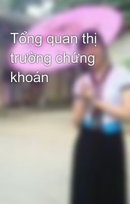 Tổng quan thị trường chứng khoán