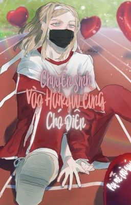 Đọc Truyện [TR×Haikyuu] Chuyển sinh vào Haikyuu cùng chó điên - Truyen2U.Net