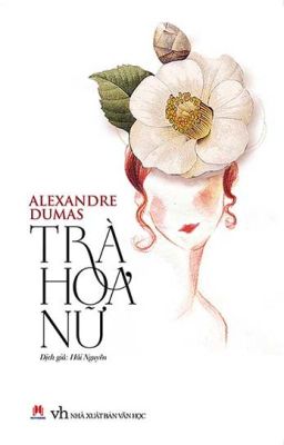 Đọc Truyện Trà Hoa Nữ - Alexandre Dumas [Full] - Truyen2U.Net