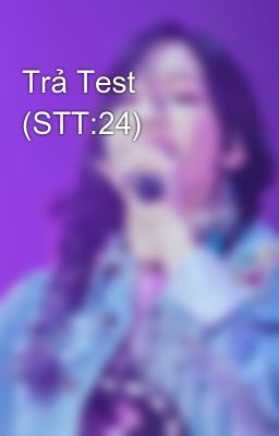 Trả Test (STT:24) 