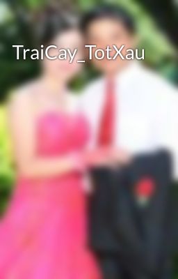 Đọc Truyện TraiCay_TotXau - Truyen2U.Net