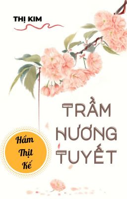 Đọc Truyện Trầm Hương Tuyết (Hầm thịt kế) -  Thị Kim - Truyen2U.Net