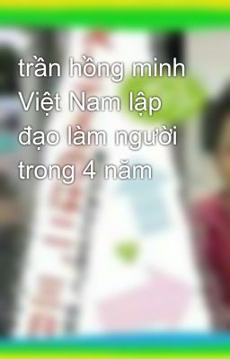 trần hồng minh Việt Nam lập đạo làm người trong 4 năm 