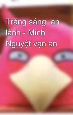 Trăng sáng  an lành - Minh Nguyệt vạn an