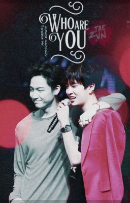 Đọc Truyện [Trans-fic] [GOT7 -2Jae] Who Are You?  - Truyen2U.Net