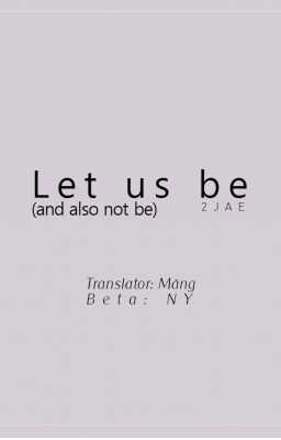 [TRANS-FIC] Let us be (and also not be) (Completed)