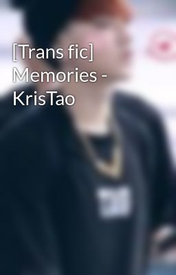 [Trans fic] Memories - KrisTao