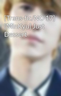 [Trans-fic/NC-17] [MinKyu] Just Dessert
