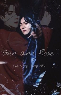 Đọc Truyện [TRANS/HunHan] Gun and rose phần I + II [Long fic/ Cảnh đốc/Cường- Cường] - Truyen2U.Net