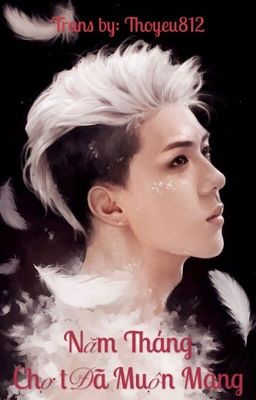 Đọc Truyện [TRANS/HunHan] Năm tháng chợt đã muộn màng [Longfic/ Ngược] - Truyen2U.Net