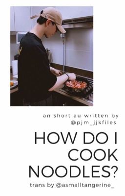 Đọc Truyện [TRANS|jikook au] how do i cook the noodles?✔️ - Truyen2U.Net