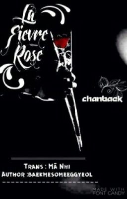 Đọc Truyện [TRANS] La Fievre Rose [ Chanbaek ] [ Threeshot ] [ Hoàn ] - Truyen2U.Net