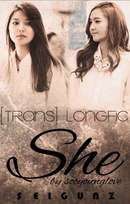 Đọc Truyện [TRANS] LONGFIC - SHE by sooyounglove - Truyen2U.Net