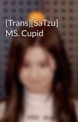 Đọc Truyện [Trans][SaTzu] MS. Cupid - Truyen2U.Net