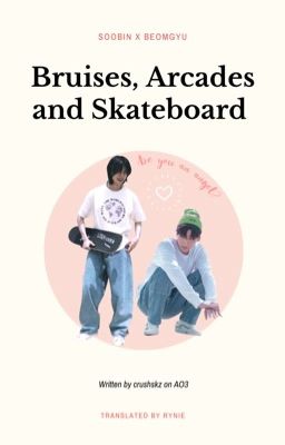 Đọc Truyện [Trans] Soogyu | Bruises, Arcades and Skate Parks - Truyen2U.Net