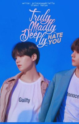 Đọc Truyện (Trans/Taegi) Truly, Madly, Deeply, Hate You - Truyen2U.Net