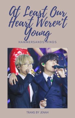 Đọc Truyện [Trans] VMin | At Least Our Heart Weren't Young - Truyen2U.Net