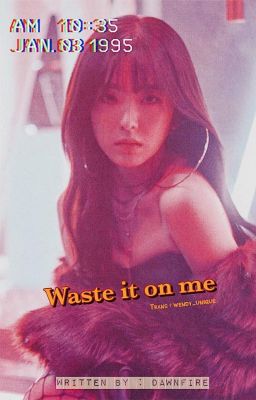 Đọc Truyện [TRANS][Wenrene] Waste it on me - Truyen2U.Net