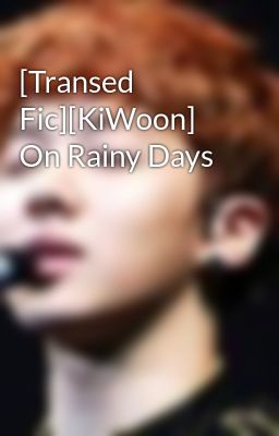 [Transed Fic][KiWoon] On Rainy Days