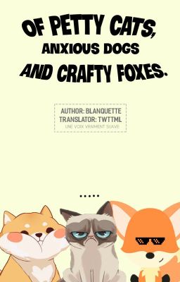 [Transfic][ChangKi] Of Petty Cats, Anxious Dogs and Crafty Foxes.