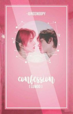 Đọc Truyện [transfic] confession | luwoo - Truyen2U.Net