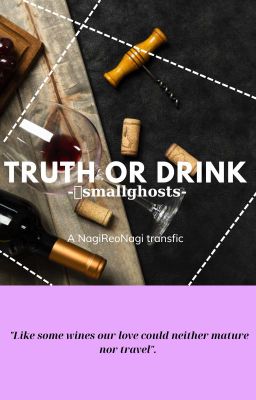 Đọc Truyện [TRANSFIC] [NAGIREONAGI] Truth or Drink- smallghosts - Truyen2U.Net