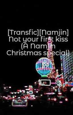 Đọc Truyện [Transfic][Namjin] Not your first kiss (A Namjin Christmas special) - Truyen2U.Net