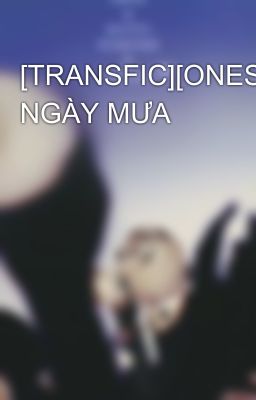 Đọc Truyện [TRANSFIC][ONESHOT][K+][CHANBAEK] NGÀY MƯA - Truyen2U.Net