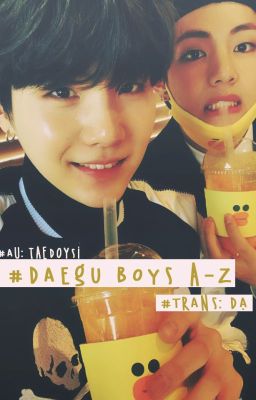 Đọc Truyện [Transfic][Oneshot][TaeGi/VSuga] Daegu boys A-Z - Truyen2U.Net