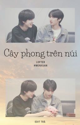 Đọc Truyện [TRANSFIC] [VĂN HIÊN/文轩 ] CÂY PHONG TRÊN NÚI - Truyen2U.Net