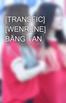 [TRANSFIC] [WENRENE] BĂNG TAN