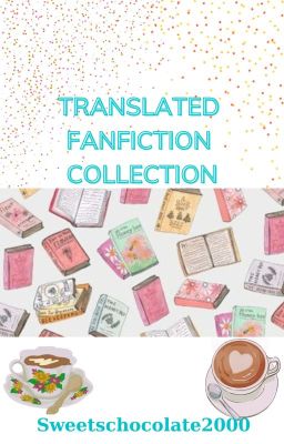 TRANSLATED FANFICTION COLLECTION [×]