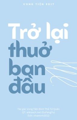 TRỞ LẠI THUỞ BAN ĐẦU [VONG TIỆN] [EDIT][HOÀN]