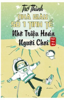 Đọc Truyện Trở Thành Nhà Giàu Số 1 Tinh Tế Nhờ Triệu Hoán Người Chơi - Truyen2U.Net