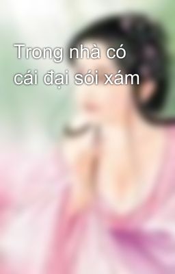 Trong nhà có cái đại sói xám