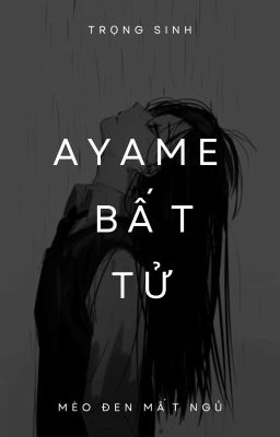 (Trọng Sinh) Ayame Bất Tử