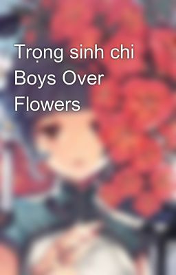 Trọng sinh chi Boys Over Flowers