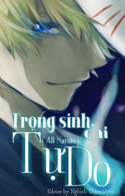 Đọc Truyện Trọng sinh chi tự do ( all Naruto ) - Truyen2U.Net