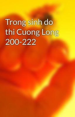 Trong sinh do thi Cuong Long 200-222