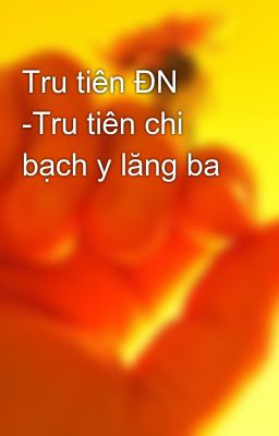 Tru tiên ĐN -Tru tiên chi bạch y lăng ba