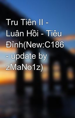 Tru Tiên II - Luân Hồi - Tiêu Đỉnh(New:C186 - update by zMaNo1z)