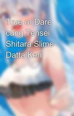 True or Dare cùng Tensei Shitara Slime Datta Ken