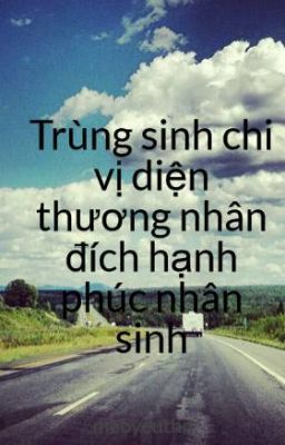 Trùng sinh chi vị diện thương nhân đích hạnh phúc nhân sinh