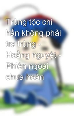 Trùng tộc chi hắn không phải tra trùng - Hoằng nguyệt - Phiên ngoại chưa hoàn