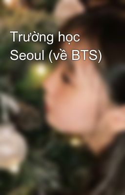 Đọc Truyện Trường học Seoul (về BTS) - Truyen2U.Net