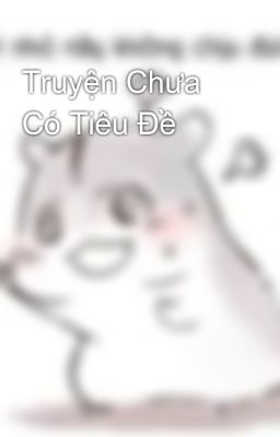 Đọc Truyện Truyện Chưa Có Tiêu Đề - Truyen2U.Net