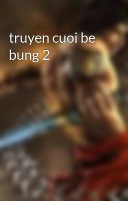 truyen cuoi be bung 2