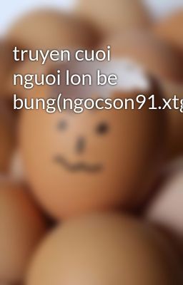 truyen cuoi nguoi lon be bung(ngocson91.xtgem.com)