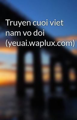 Truyen cuoi viet nam vo doi (yeuai.waplux.com)